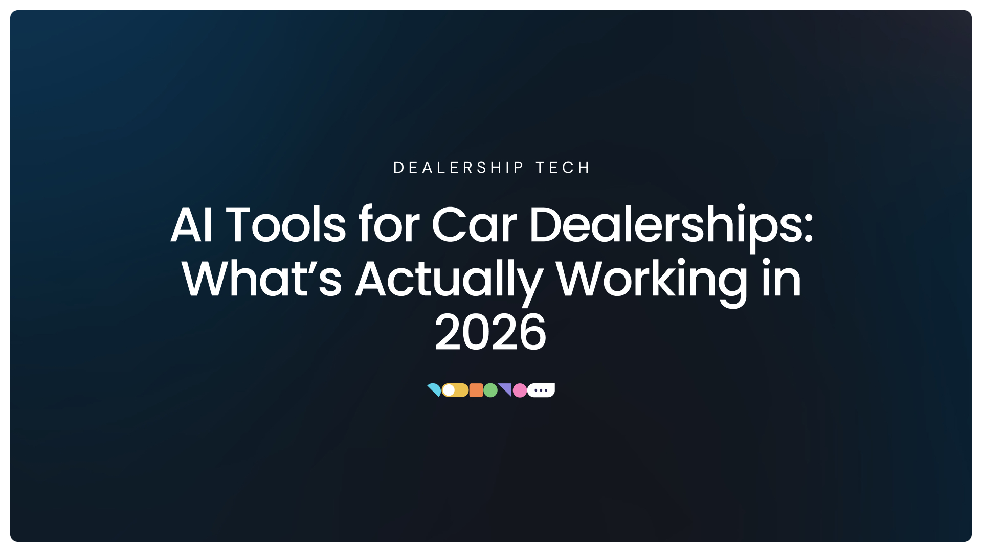 AI Tools for Car Dealerships: What’s Actually Working in 2026